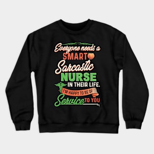 Everyone Needs A Smart Sarcastic Nurse In Their Life Crewneck Sweatshirt